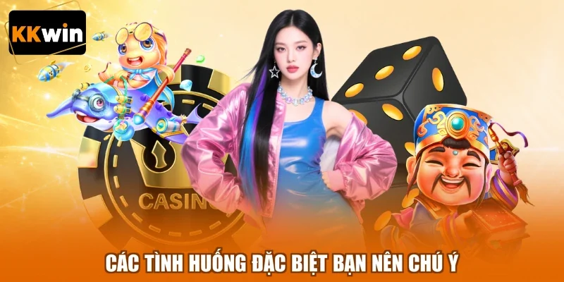cac tinh huong dac biet ban nen chu y Các tình huống đặc biệt bạn nên chú ý