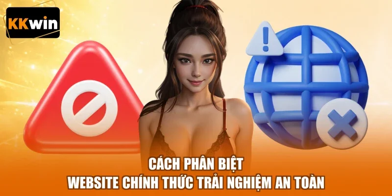 cach phan biet website chinh thuc trai nghiem an toan Cách phân biệt website chính thức trải nghiệm an toàn