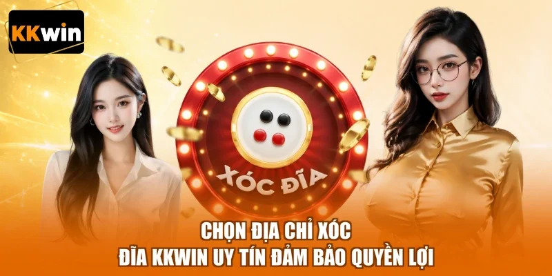 chon dia chi xoc dia kkwin uy tin dam bao quyen loi Chọn địa chỉ xóc đĩa KKWIN uy tín đảm bảo quyền lợi