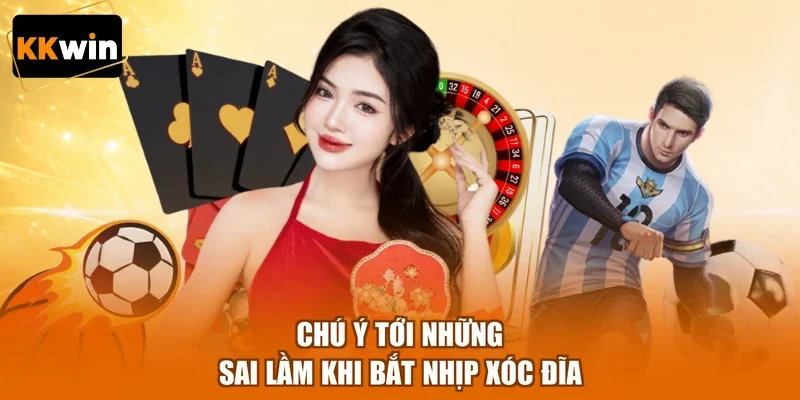 chu y toi nhung sai lam khi bat nhip xoc dia Chú ý tới những sai lầm khi bắt nhịp xóc đĩa