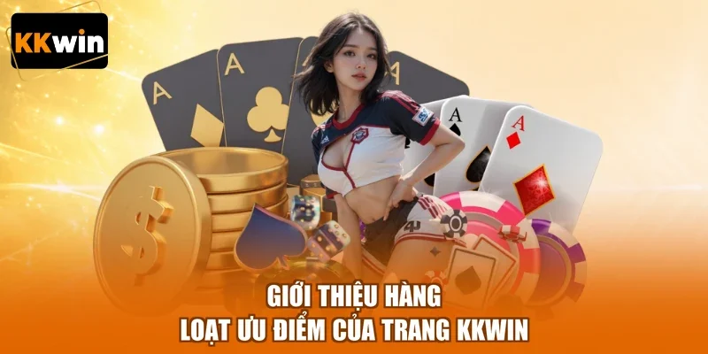 gioi thieu hang loat uu diem cua trang kkwin Giới thiệu hàng loạt ưu điểm của trang KKWIN